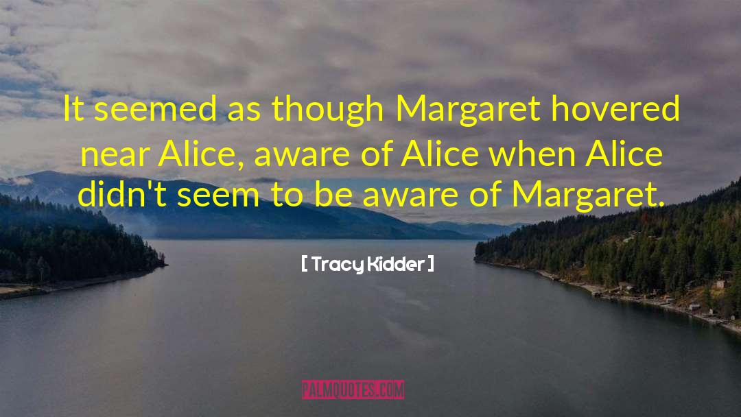 Tracy Kidder Quotes: It seemed as though Margaret
