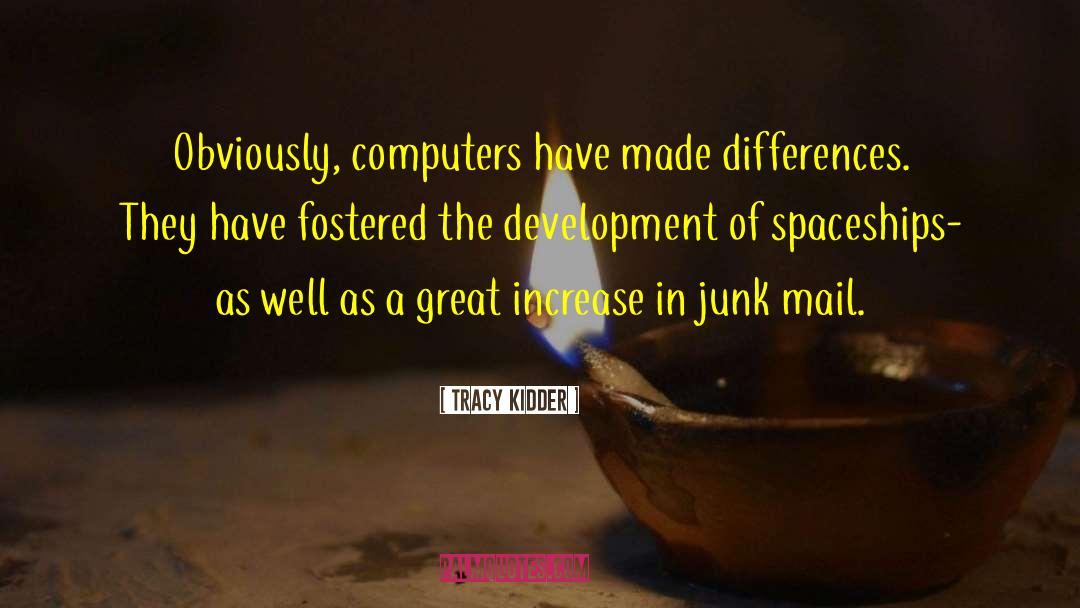 Tracy Kidder Quotes: Obviously, computers have made differences.