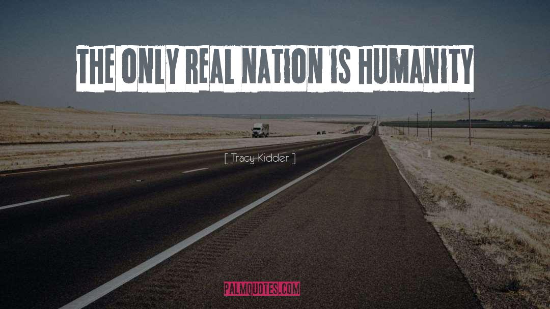 Tracy Kidder Quotes: The only real nation is
