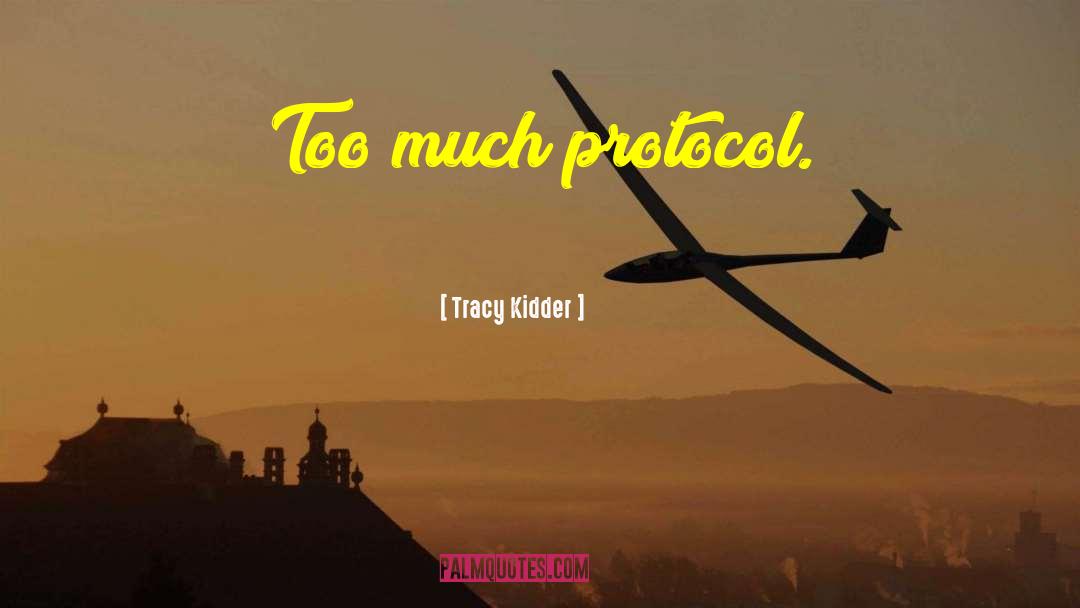 Tracy Kidder Quotes: Too much protocol.