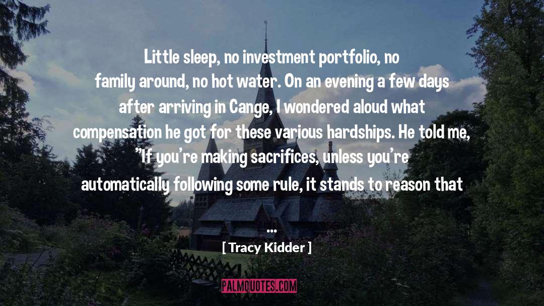 Tracy Kidder Quotes: Little sleep, no investment portfolio,