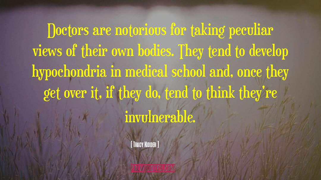 Tracy Kidder Quotes: Doctors are notorious for taking