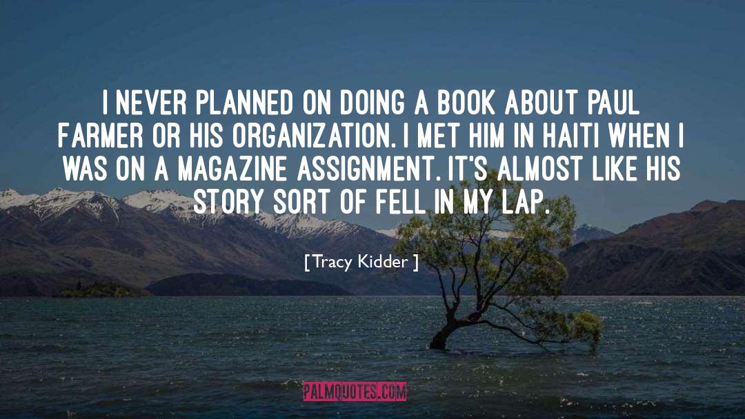Tracy Kidder Quotes: I never planned on doing