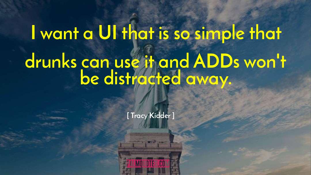 Tracy Kidder Quotes: I want a UI that
