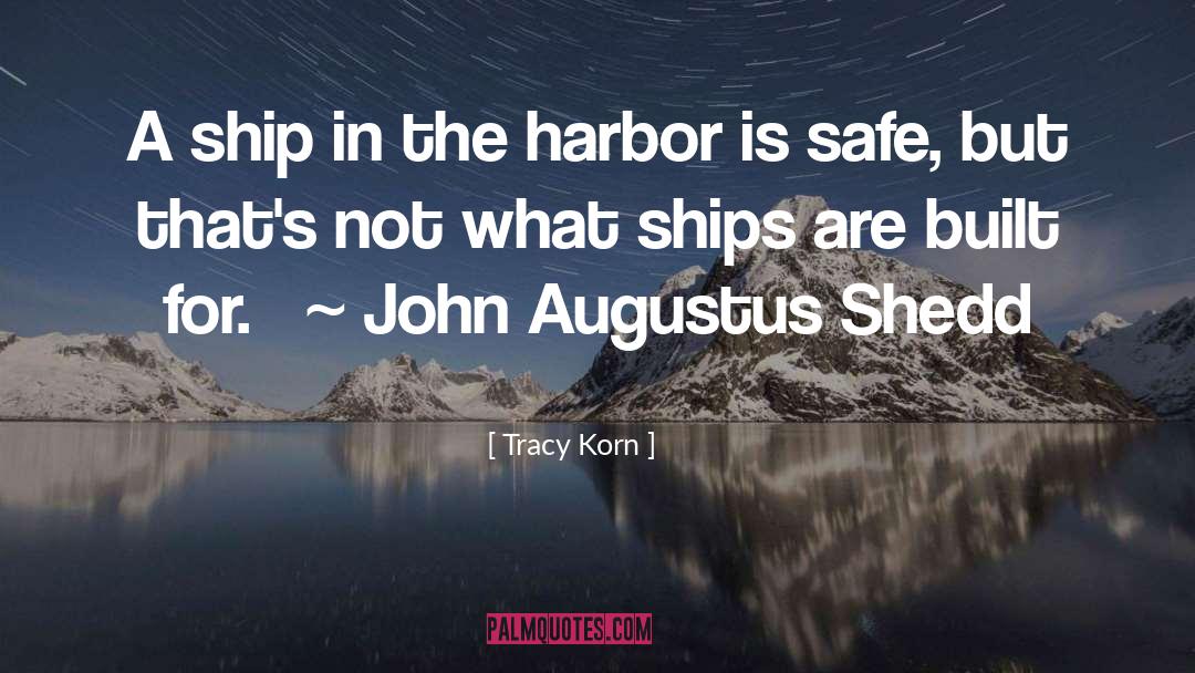 Tracy Korn Quotes: A ship in the harbor