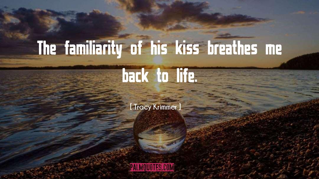 Tracy Krimmer Quotes: The familiarity of his kiss