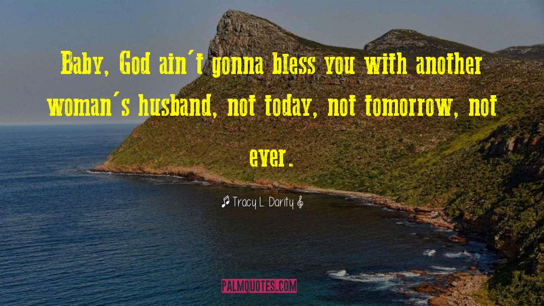 Tracy L. Darity Quotes: Baby, God ain't gonna bless