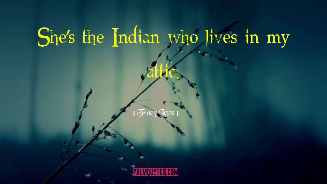 Tracy Letts Quotes: She's the Indian who lives