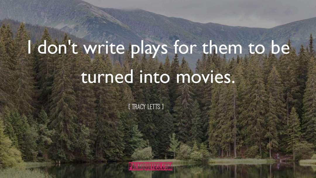 Tracy Letts Quotes: I don't write plays for