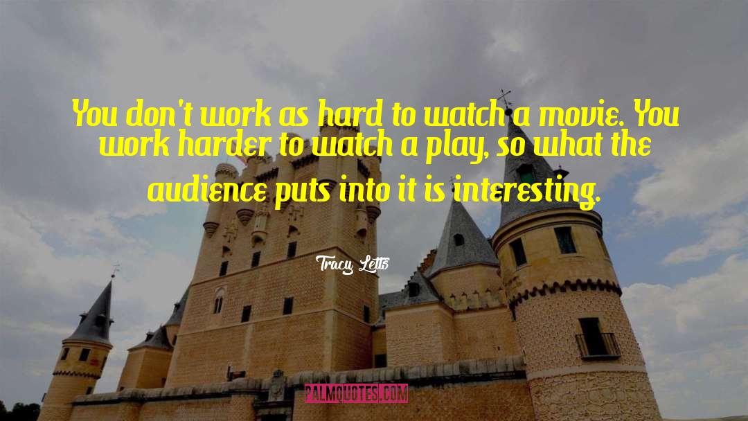 Tracy Letts Quotes: You don't work as hard
