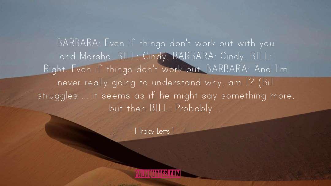 Tracy Letts Quotes: BARBARA: Even if things don't