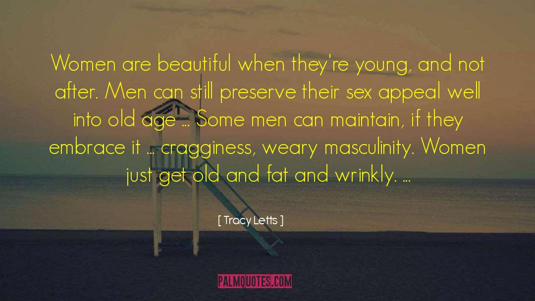 Tracy Letts Quotes: Women are beautiful when they're