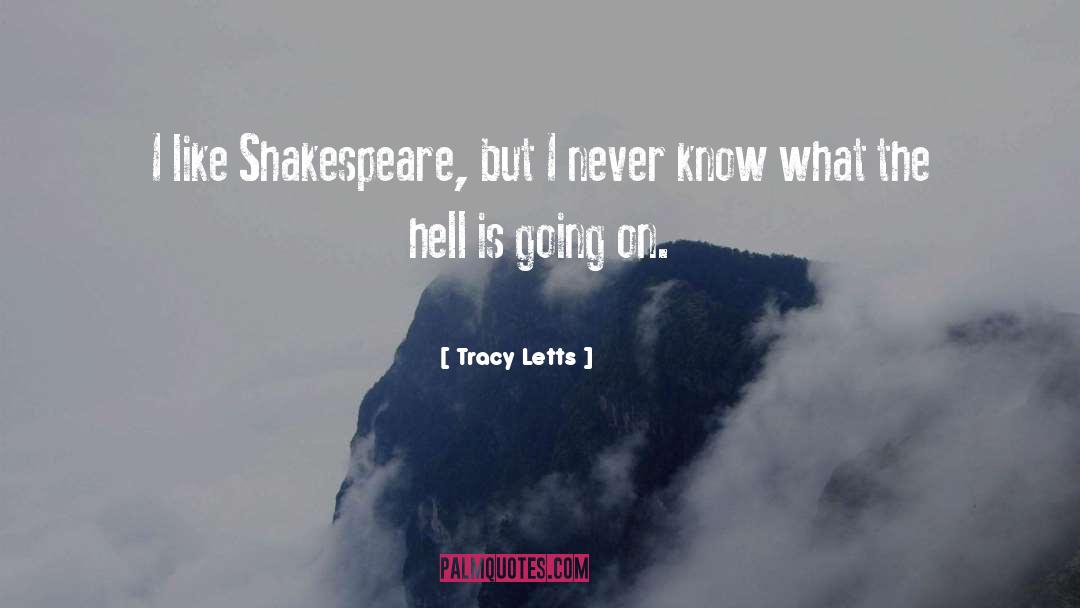 Tracy Letts Quotes: I like Shakespeare, but I