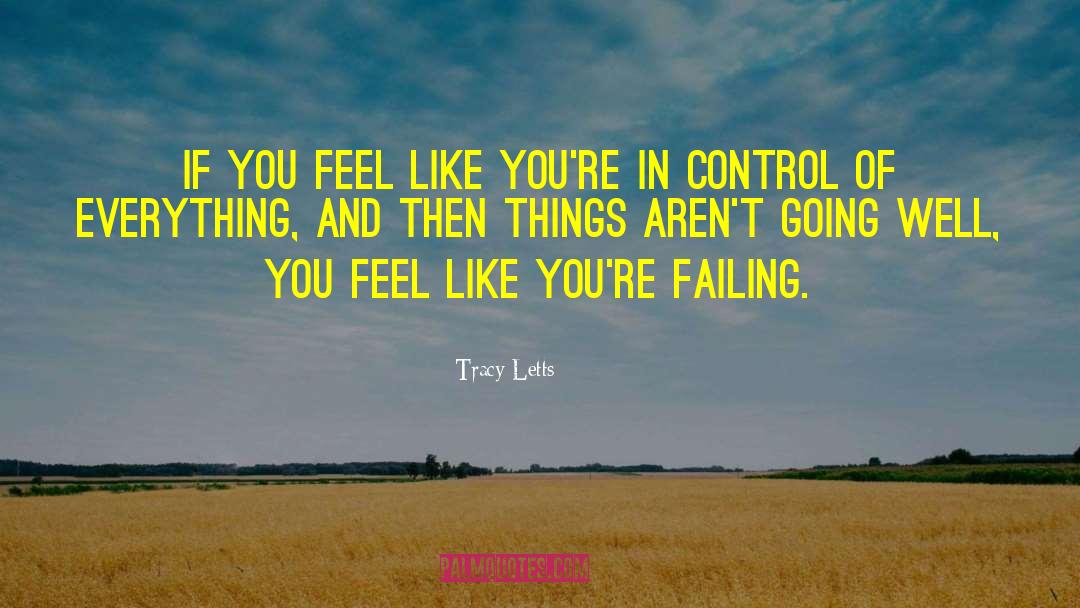Tracy Letts Quotes: If you feel like you're
