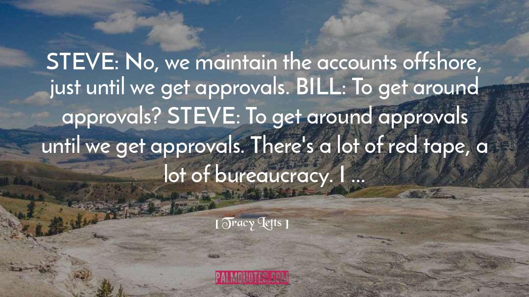 Tracy Letts Quotes: STEVE: No, we maintain the