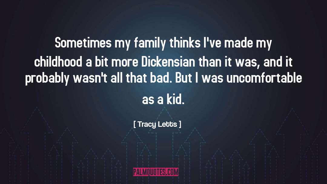 Tracy Letts Quotes: Sometimes my family thinks I've