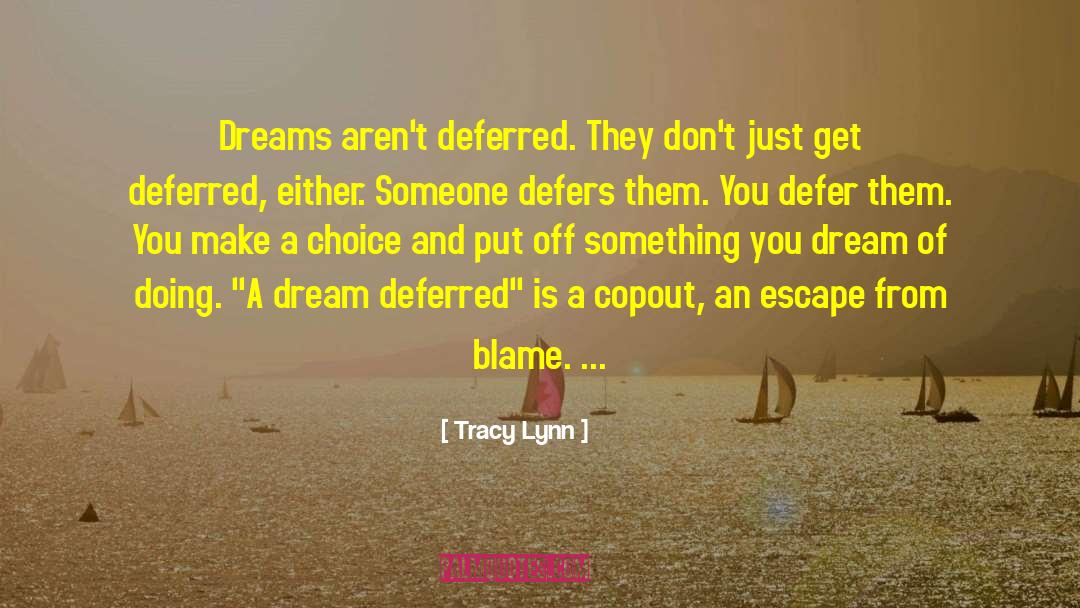 Tracy Lynn Quotes: Dreams aren't deferred. They don't