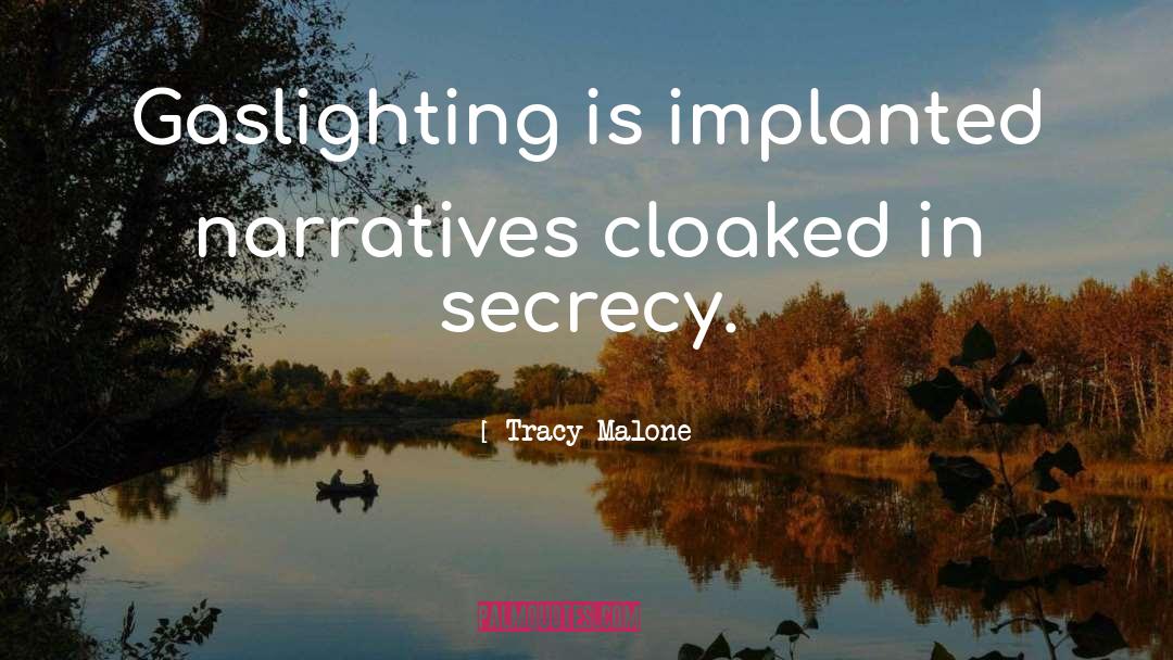 Tracy Malone Quotes: Gaslighting is implanted narratives cloaked