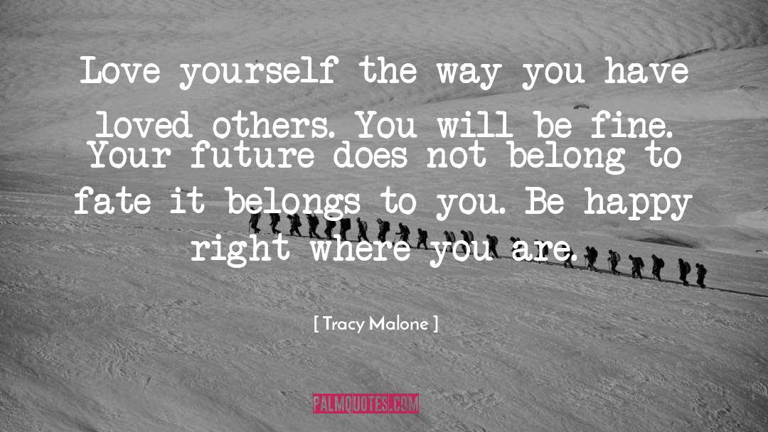 Tracy Malone Quotes: Love yourself the way you