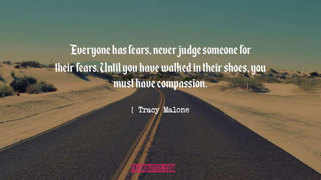 Tracy Malone Quotes: Everyone has fears, never judge