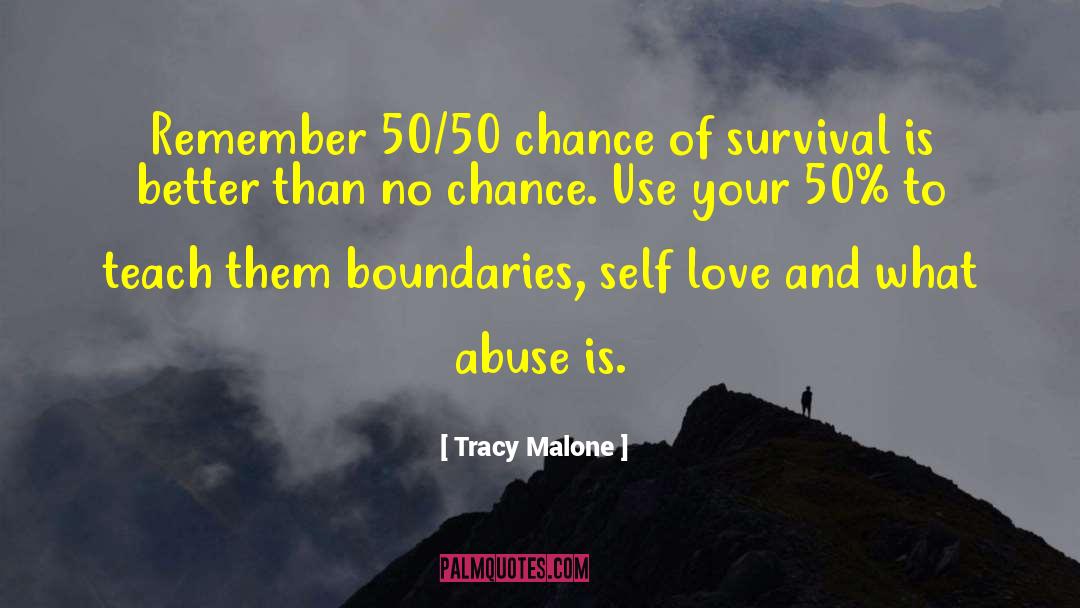 Tracy Malone Quotes: Remember 50/50 chance of survival
