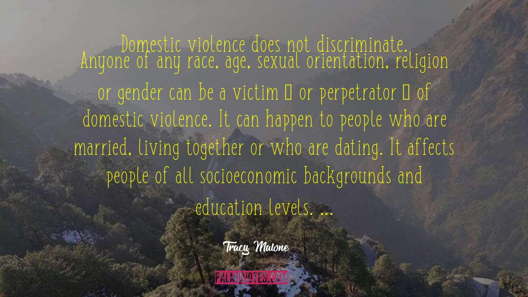 Tracy Malone Quotes: Domestic violence does not discriminate.