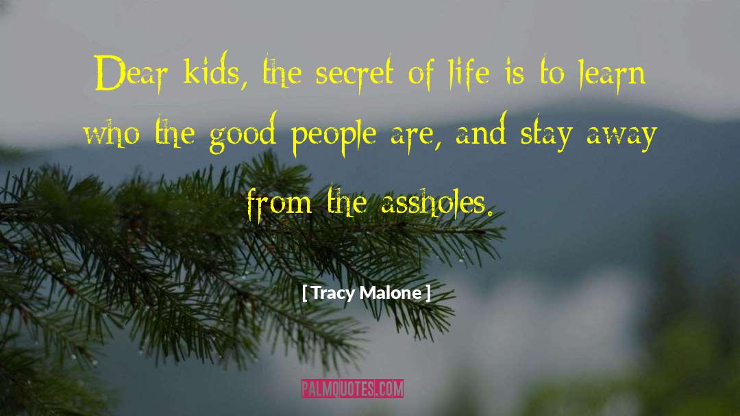 Tracy Malone Quotes: Dear kids, the secret of