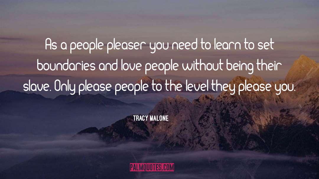Tracy Malone Quotes: As a people pleaser you