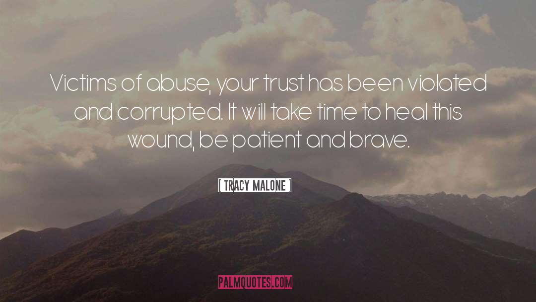 Tracy Malone Quotes: Victims of abuse, your trust