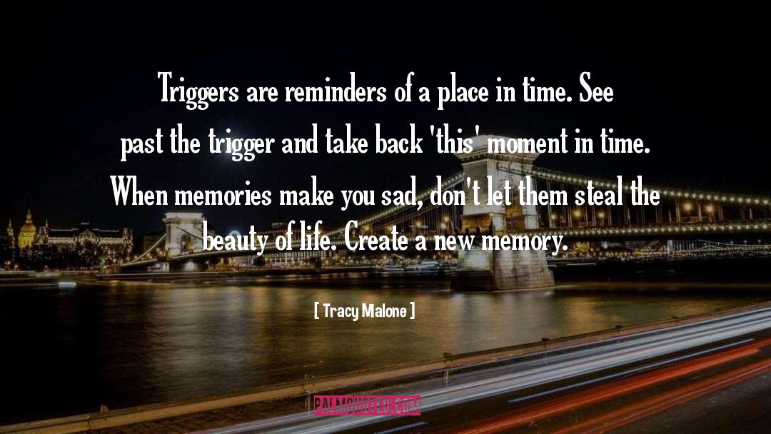 Tracy Malone Quotes: Triggers are reminders of a