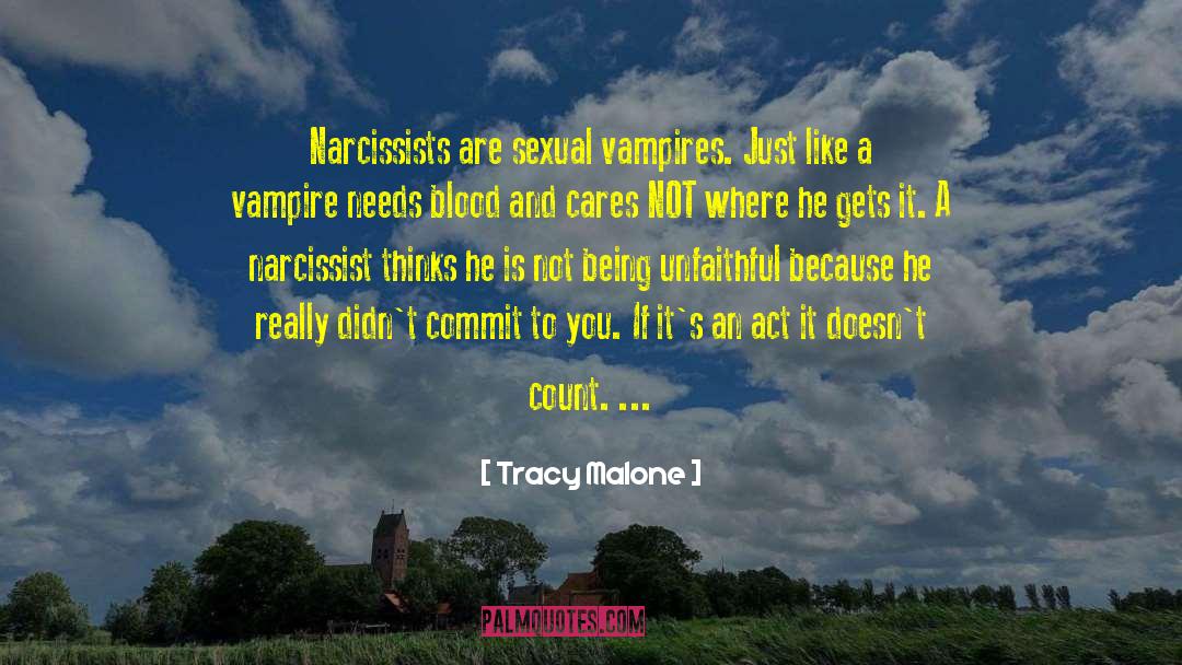 Tracy Malone Quotes: Narcissists are sexual vampires. Just