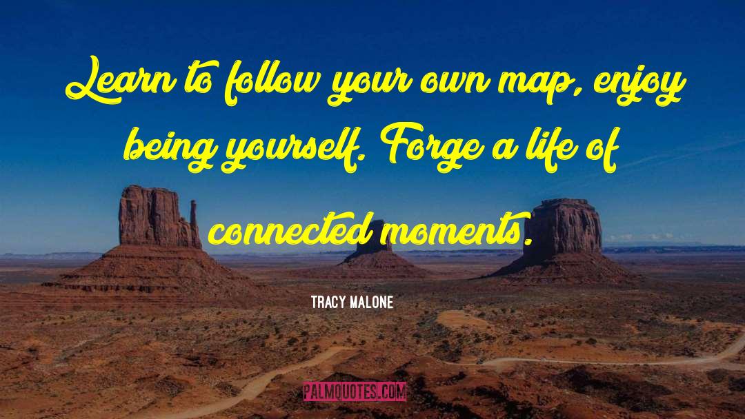 Tracy Malone Quotes: Learn to follow your own