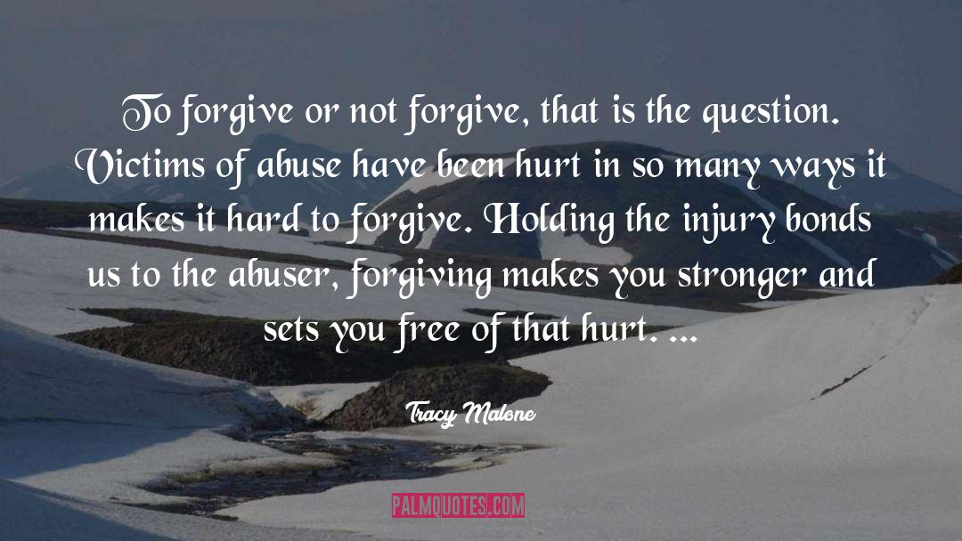 Tracy Malone Quotes: To forgive or not forgive,