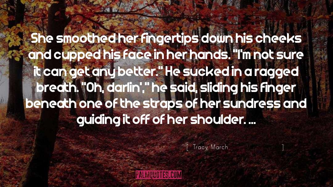 Tracy March Quotes: She smoothed her fingertips down