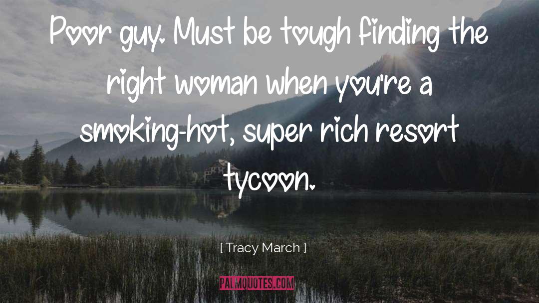 Tracy March Quotes: Poor guy. Must be tough