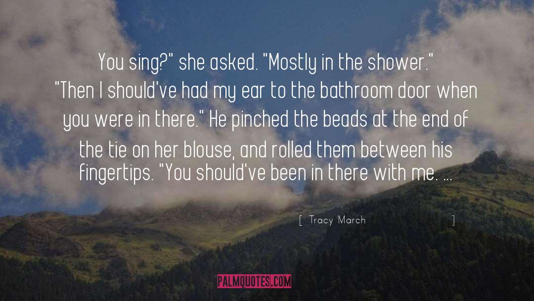 Tracy March Quotes: You sing?