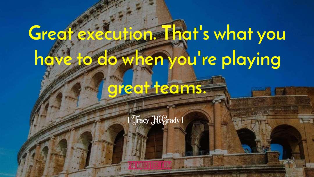 Tracy McGrady Quotes: Great execution. That's what you