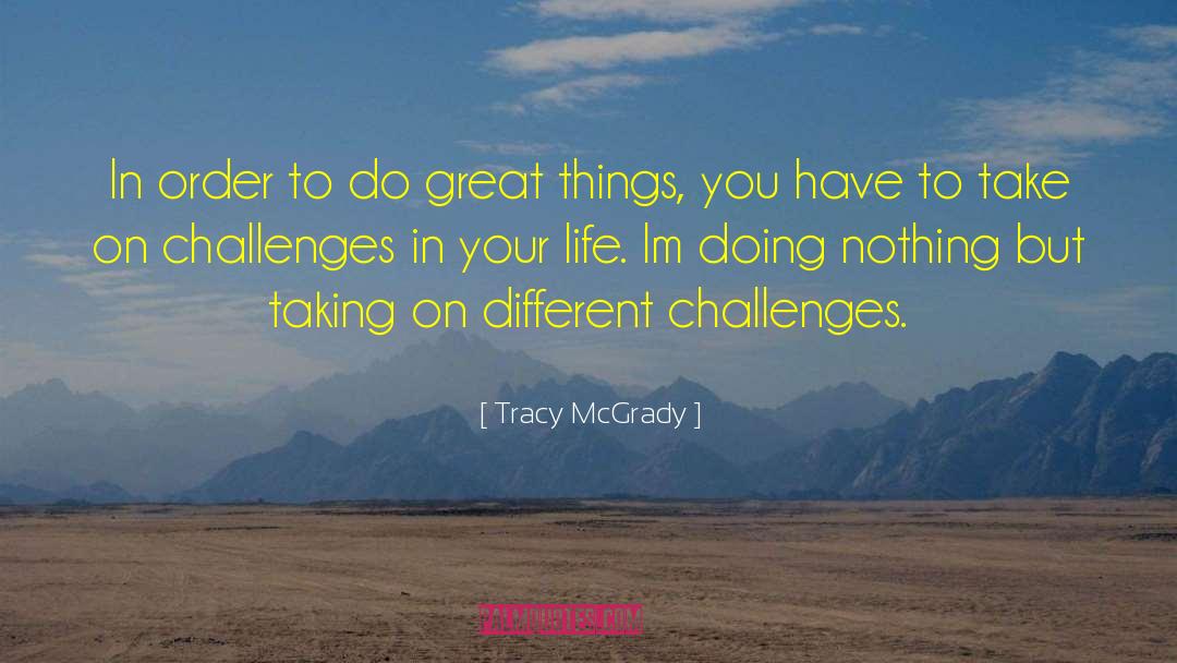 Tracy McGrady Quotes: In order to do great