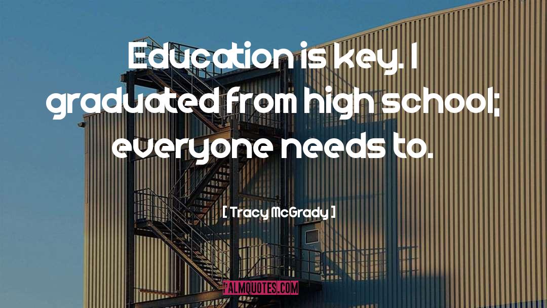 Tracy McGrady Quotes: Education is key. I graduated