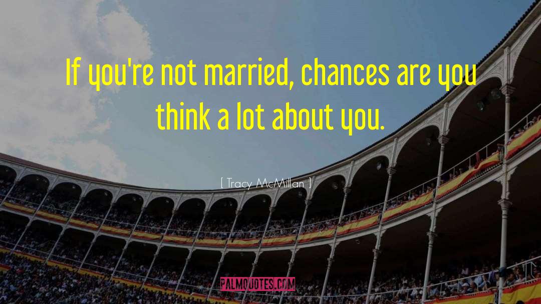 Tracy McMillan Quotes: If you're not married, chances