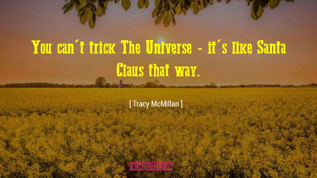 Tracy McMillan Quotes: You can't trick The Universe