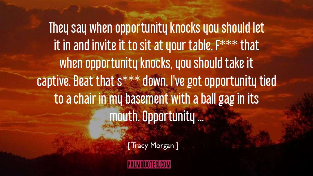Tracy Morgan Quotes: They say when opportunity knocks