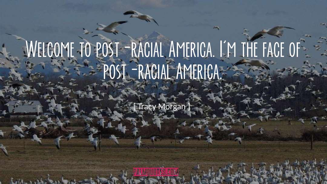 Tracy Morgan Quotes: Welcome to post-racial America. I'm
