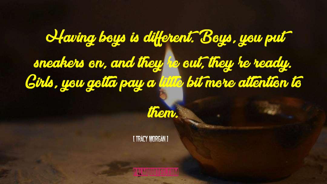 Tracy Morgan Quotes: Having boys is different. Boys,
