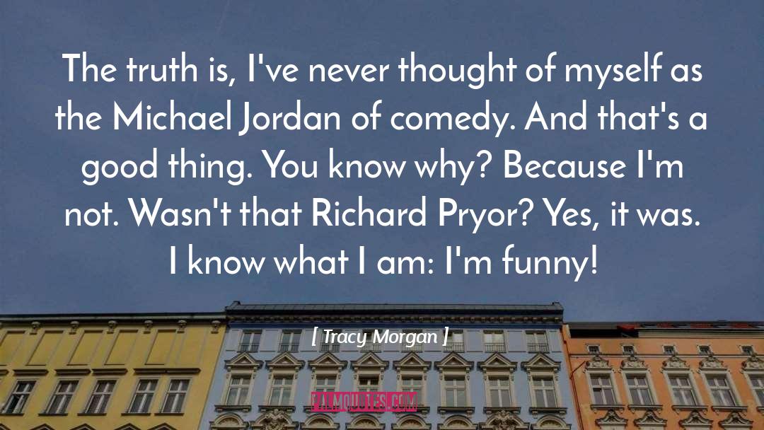 Tracy Morgan Quotes: The truth is, I've never