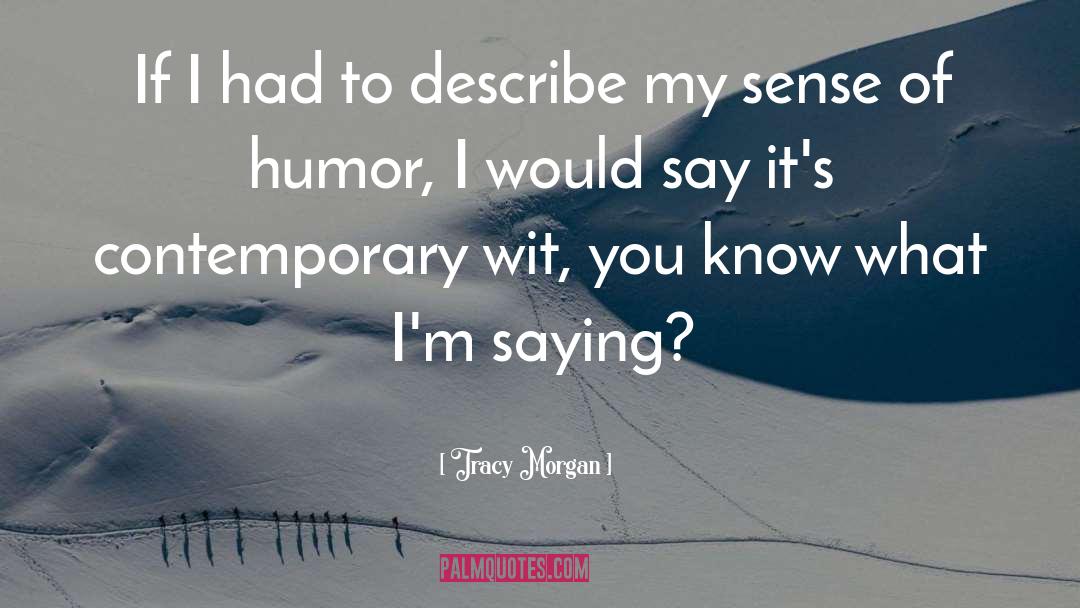 Tracy Morgan Quotes: If I had to describe