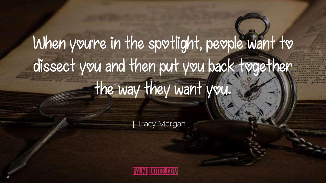 Tracy Morgan Quotes: When you're in the spotlight,