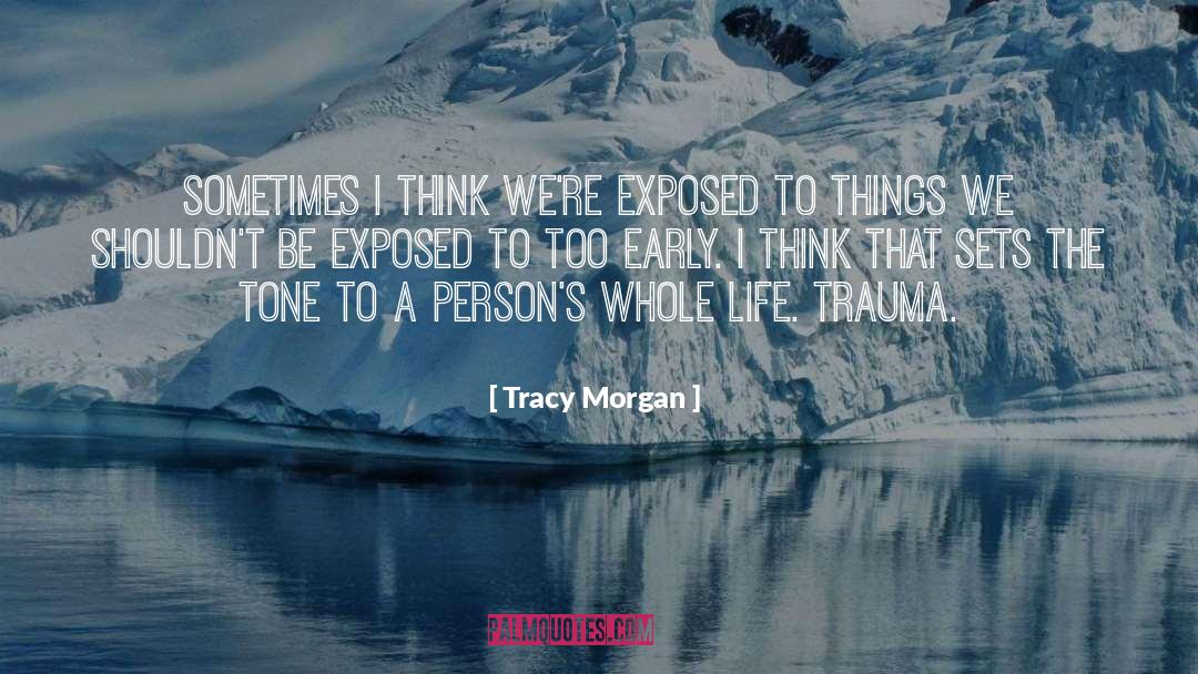 Tracy Morgan Quotes: Sometimes I think we're exposed