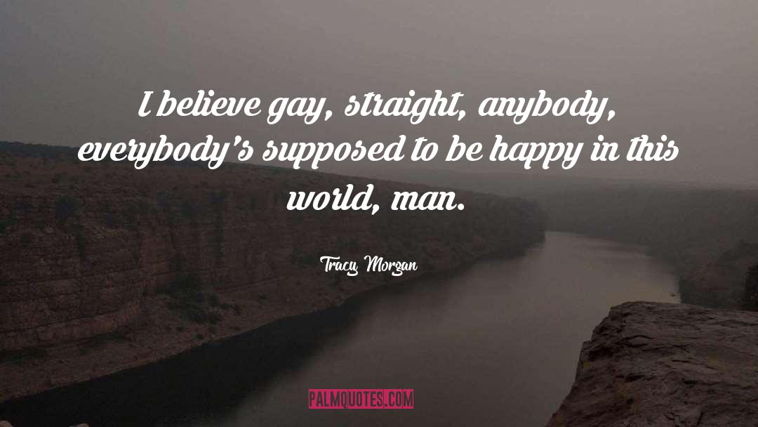 Tracy Morgan Quotes: I believe gay, straight, anybody,