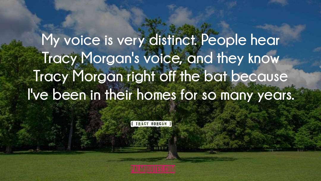 Tracy Morgan Quotes: My voice is very distinct.